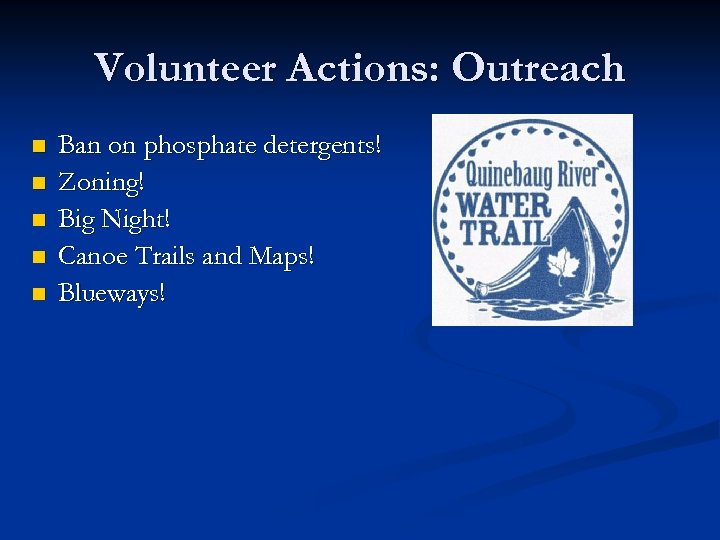 Volunteer Actions: Outreach n n n Ban on phosphate detergents! Zoning! Big Night! Canoe