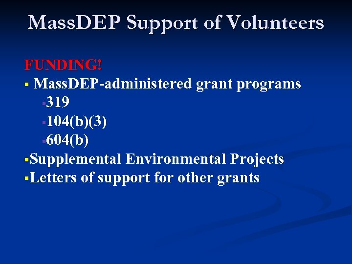 Mass. DEP Support of Volunteers FUNDING! § Mass. DEP-administered grant programs § 319 §