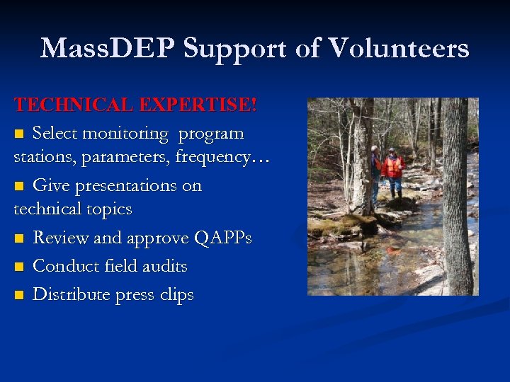 Mass. DEP Support of Volunteers TECHNICAL EXPERTISE! n Select monitoring program stations, parameters, frequency…