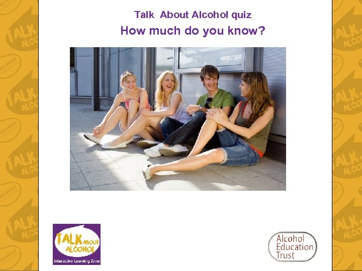 Talk About Alcohol quiz How much do you know? 