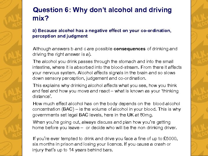 Question 6: Why don’t alcohol and driving mix? a) Because alcohol has a negative