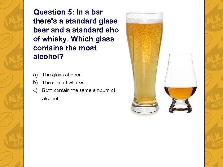 Question 5: In a bar there's a standard glass of beer and a standard