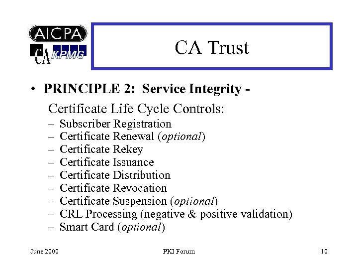 CA Trust • PRINCIPLE 2: Service Integrity Certificate Life Cycle Controls: – – –
