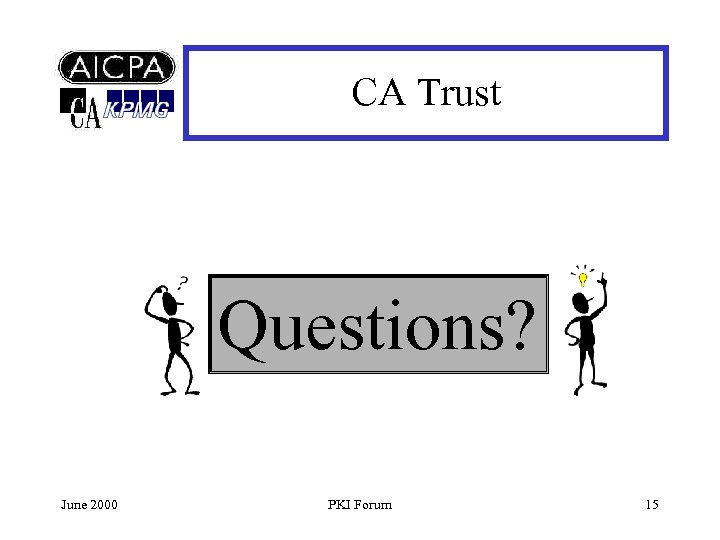 CA Trust Questions? June 2000 PKI Forum 15 