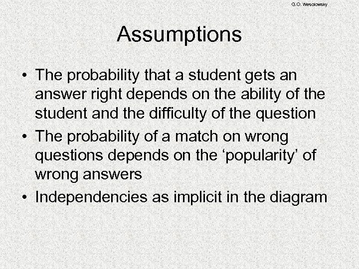 G. O. Wesolowsky Assumptions • The probability that a student gets an answer right