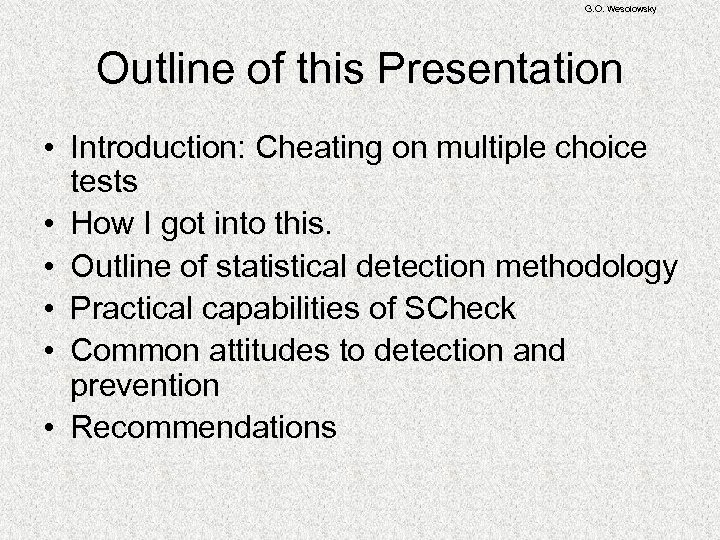 G. O. Wesolowsky Outline of this Presentation • Introduction: Cheating on multiple choice tests