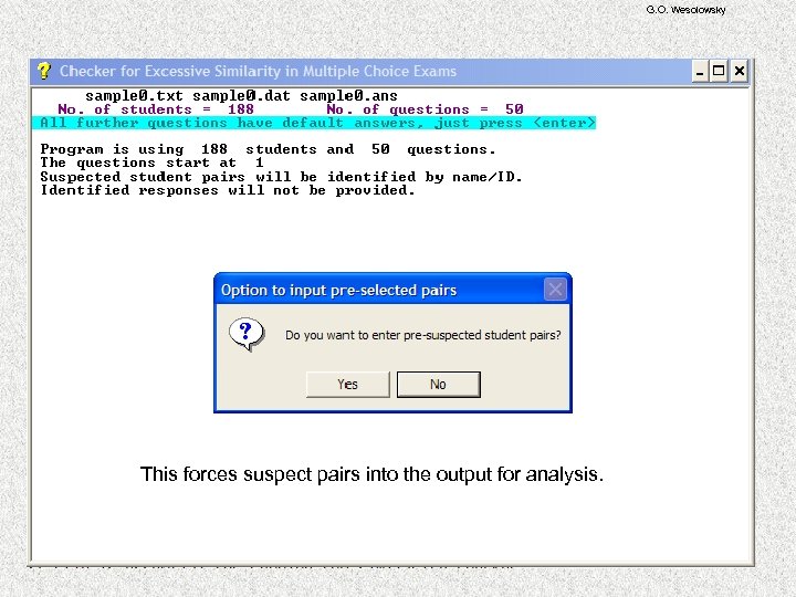 G. O. Wesolowsky This forces suspect pairs into the output for analysis. 