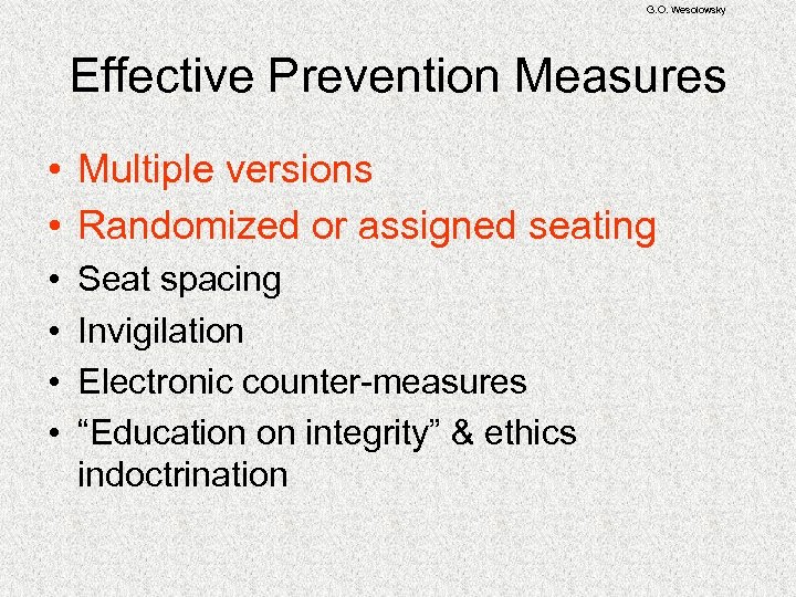 G. O. Wesolowsky Effective Prevention Measures • Multiple versions • Randomized or assigned seating