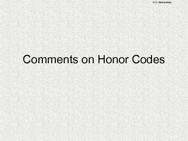 G. O. Wesolowsky Comments on Honor Codes 