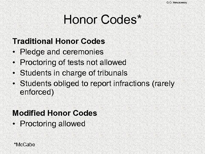 G. O. Wesolowsky Honor Codes* Traditional Honor Codes • Pledge and ceremonies • Proctoring