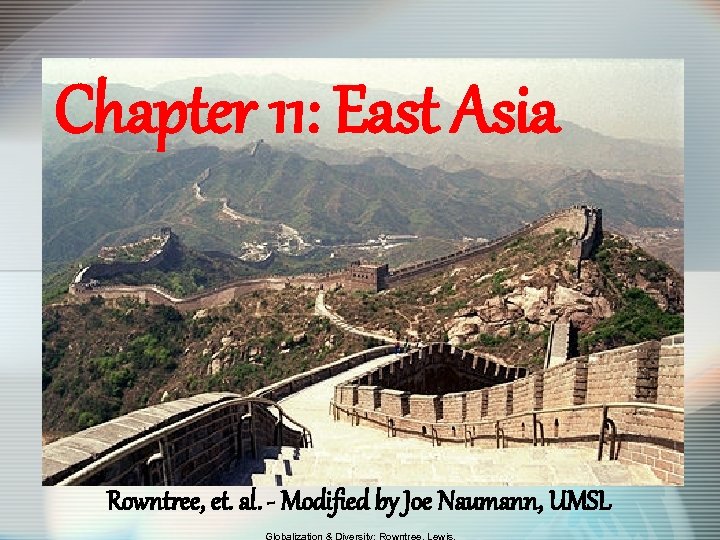 Chapter 11: East Asia Rowntree, et. al. - Modified by Joe Naumann, UMSL 