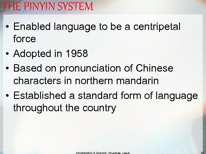 THE PINYIN SYSTEM • Enabled language to be a centripetal force • Adopted in