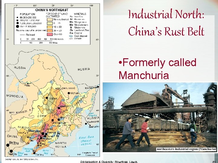 Industrial North: China’s Rust Belt • Formerly called Manchuria 