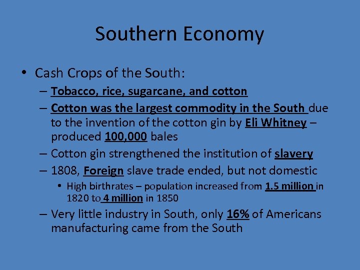 Southern Economy • Cash Crops of the South: – Tobacco, rice, sugarcane, and cotton