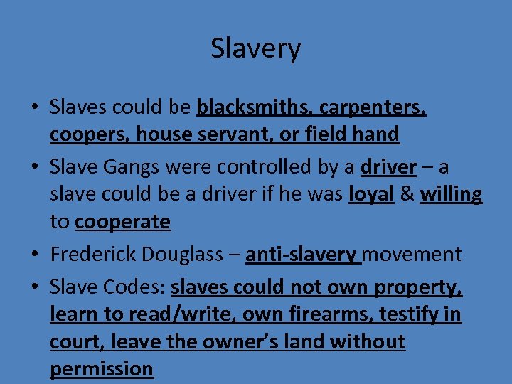 Slavery • Slaves could be blacksmiths, carpenters, coopers, house servant, or field hand •