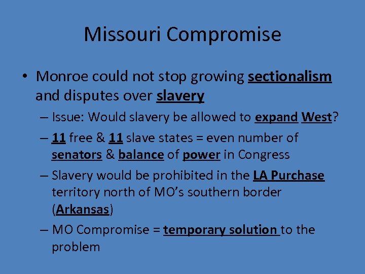 Missouri Compromise • Monroe could not stop growing sectionalism and disputes over slavery –