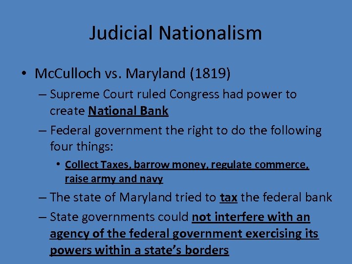 Judicial Nationalism • Mc. Culloch vs. Maryland (1819) – Supreme Court ruled Congress had