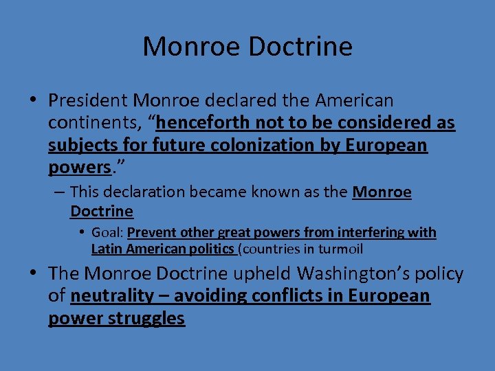 Monroe Doctrine • President Monroe declared the American continents, “henceforth not to be considered