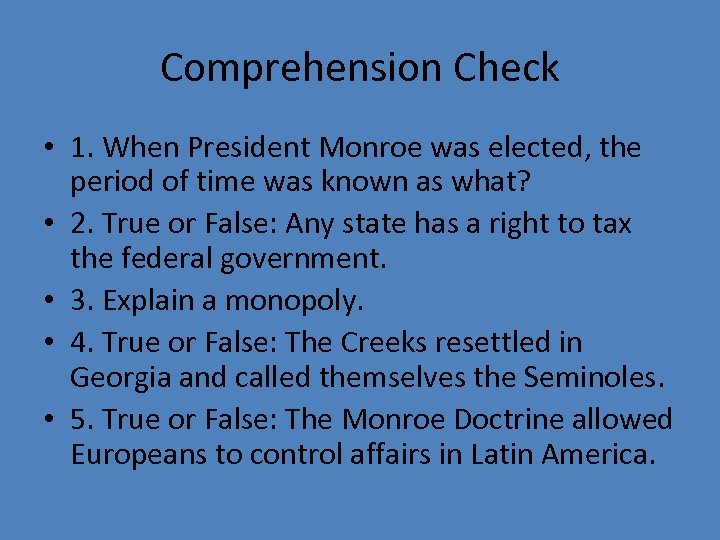Comprehension Check • 1. When President Monroe was elected, the period of time was