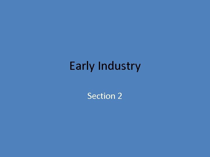 Early Industry Section 2 