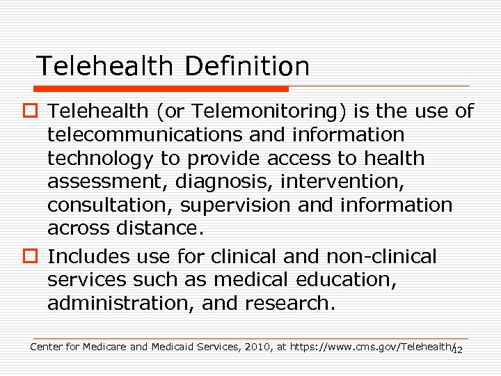 Telehealth Definition o Telehealth (or Telemonitoring) is the use of telecommunications and information technology