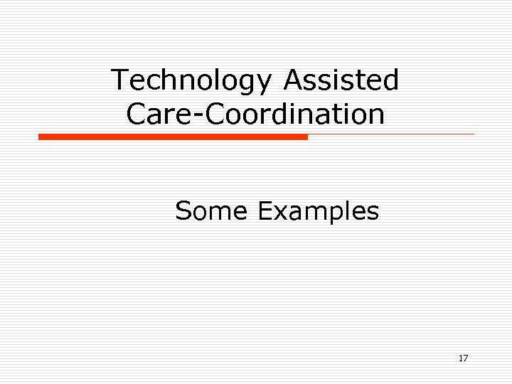 Technology Assisted Care-Coordination Some Examples 17 