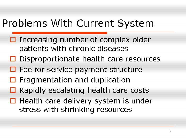 Problems With Current System o Increasing number of complex older patients with chronic diseases