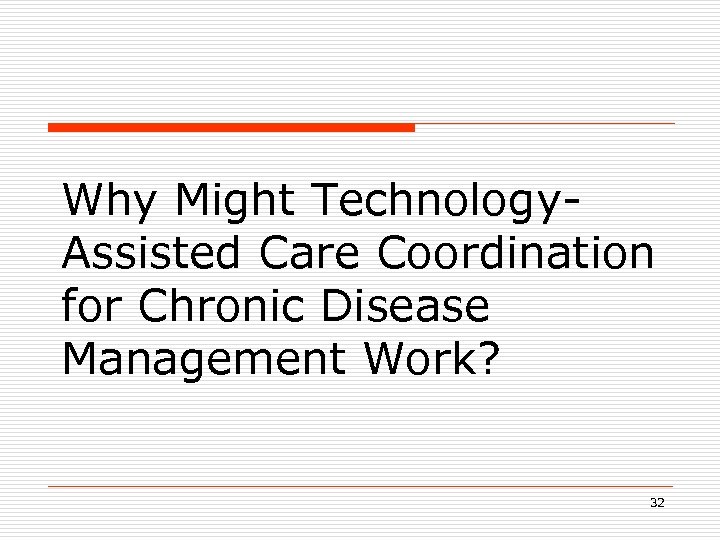 Why Might Technology. Assisted Care Coordination for Chronic Disease Management Work? 32 