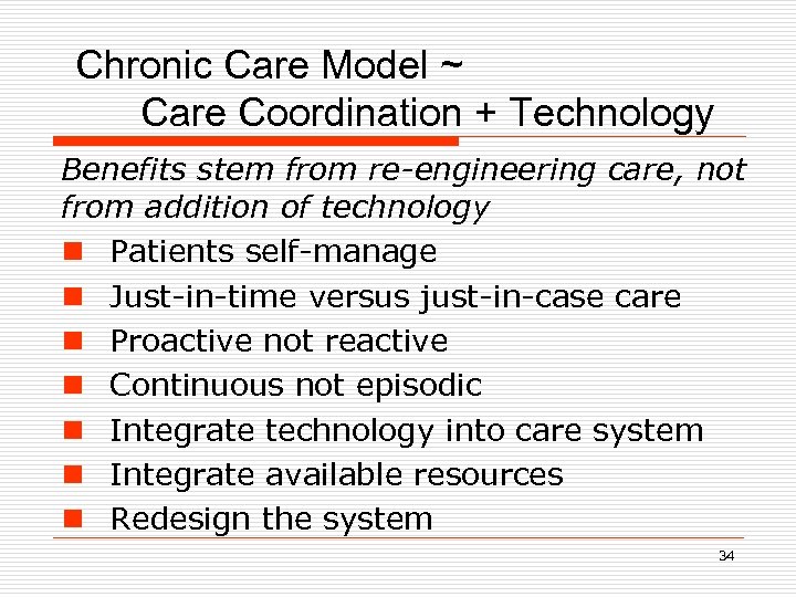  Chronic Care Model ~ Care Coordination + Technology Benefits stem from re-engineering care,