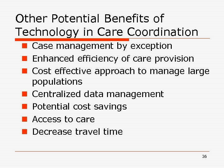 Other Potential Benefits of Technology in Care Coordination n Case management by exception n