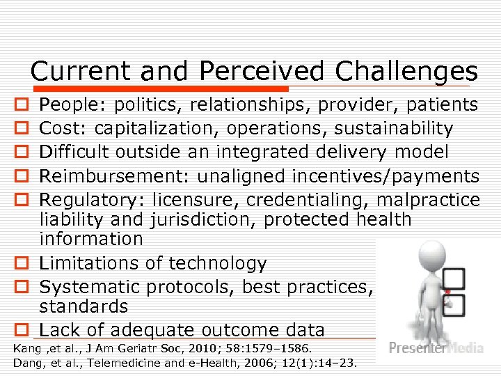 Current and Perceived Challenges People: politics, relationships, provider, patients Cost: capitalization, operations, sustainability Difficult