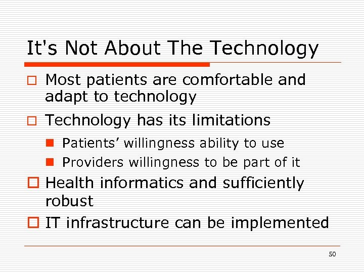 It's Not About The Technology o Most patients are comfortable and adapt to technology