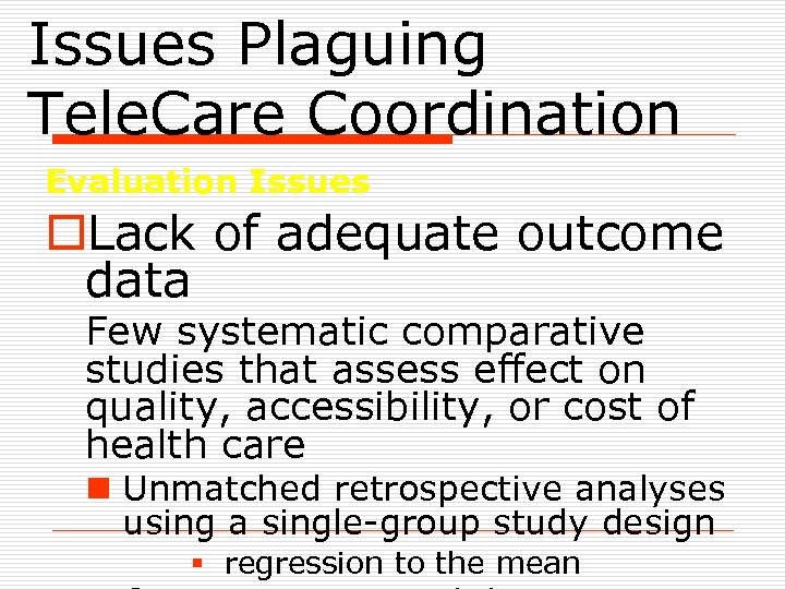 Issues Plaguing Tele. Care Coordination Evaluation Issues o. Lack of adequate outcome data Few