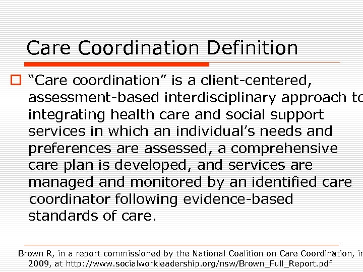 Care Coordination Definition o “Care coordination” is a client-centered, assessment-based interdisciplinary approach to integrating