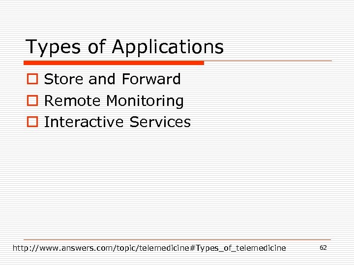 Types of Applications o Store and Forward o Remote Monitoring o Interactive Services http: