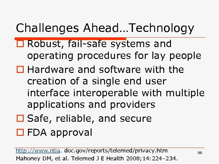 Challenges Ahead…Technology o Robust, fail-safe systems and operating procedures for lay people o Hardware