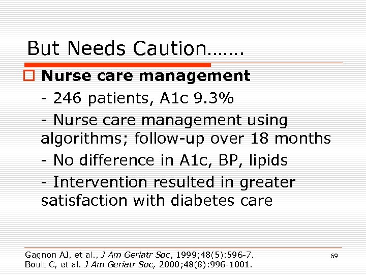 But Needs Caution……. o Nurse care management - 246 patients, A 1 c 9.