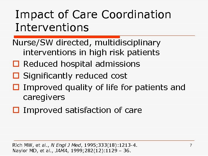 Impact of Care Coordination Interventions Nurse/SW directed, multidisciplinary interventions in high risk patients o