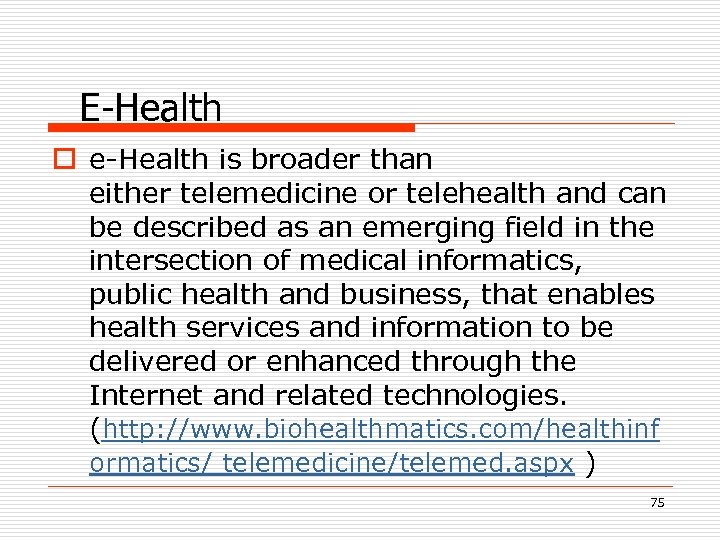 E-Health o e-Health is broader than either telemedicine or telehealth and can be described