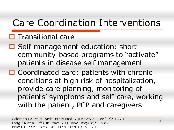 Care Coordination Interventions o Transitional care o Self-management education: short community-based programs to “activate”