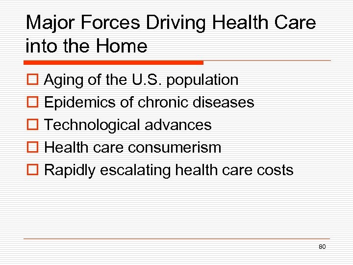 Major Forces Driving Health Care into the Home o Aging of the U. S.