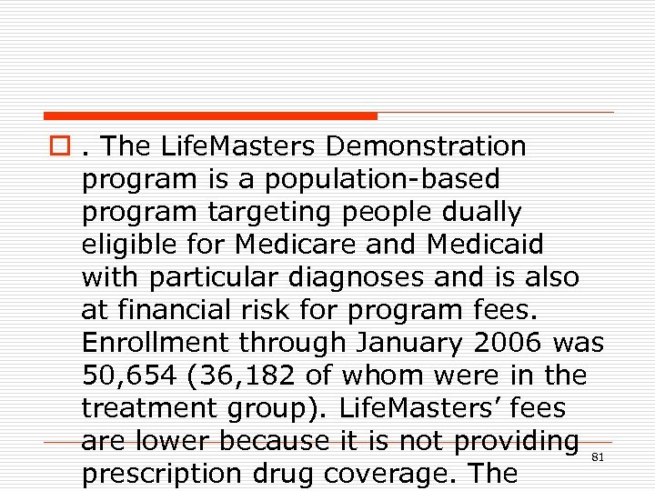 o. The Life. Masters Demonstration program is a population-based program targeting people dually eligible