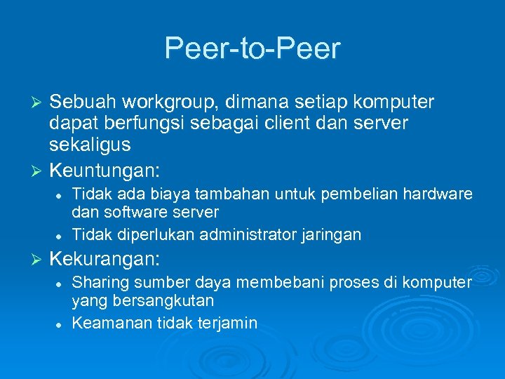 Peer-to-Peer Sebuah workgroup, dimana setiap komputer dapat berfungsi sebagai client dan server sekaligus Ø