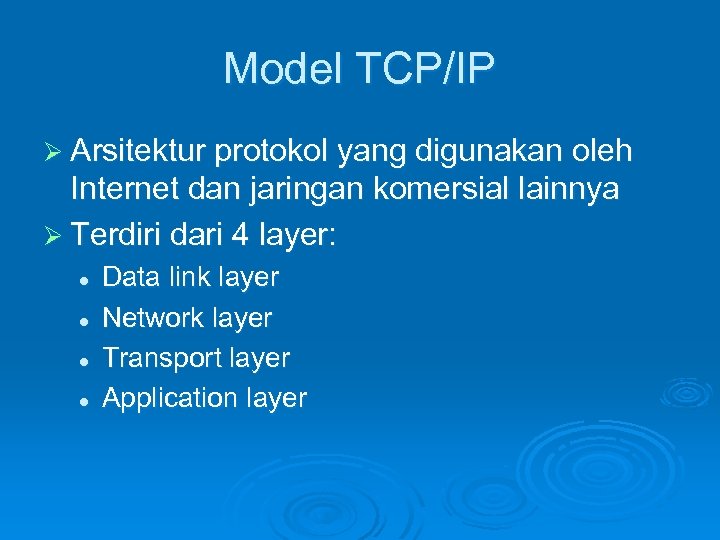 Model TCP/IP Ø Arsitektur protokol yang digunakan oleh Internet dan jaringan komersial lainnya Ø