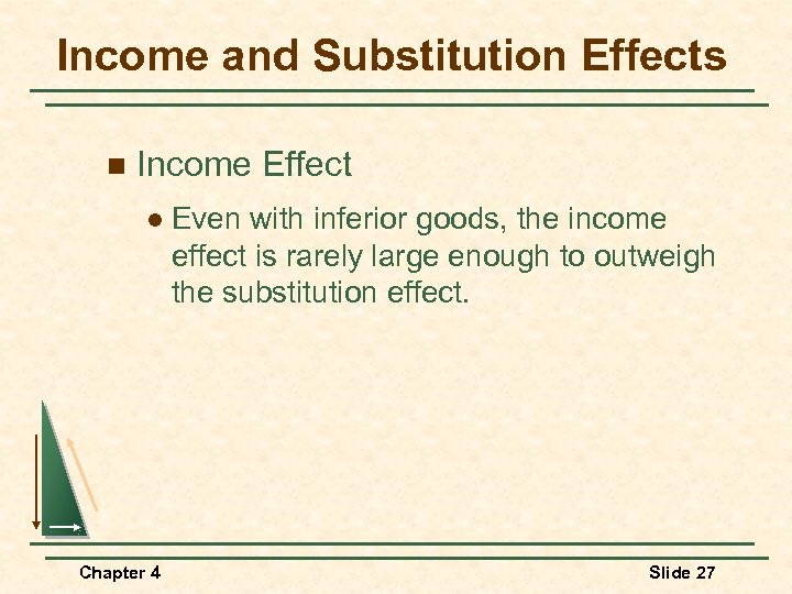 Income and Substitution Effects n Income Effect l Even with inferior goods, the income