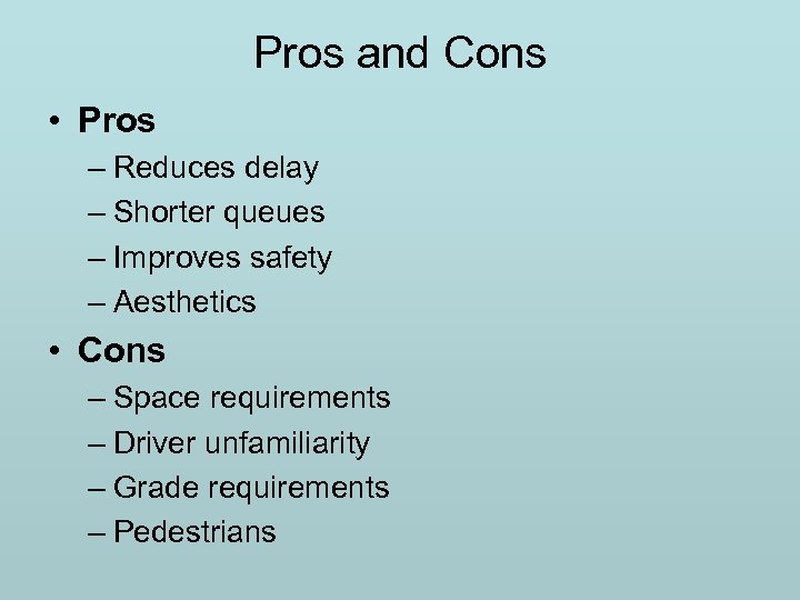 Pros and Cons • Pros – Reduces delay – Shorter queues – Improves safety