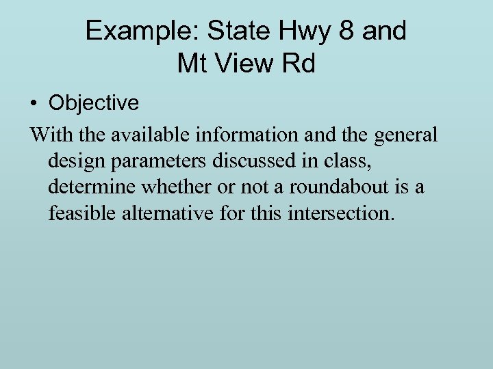 Example: State Hwy 8 and Mt View Rd • Objective With the available information