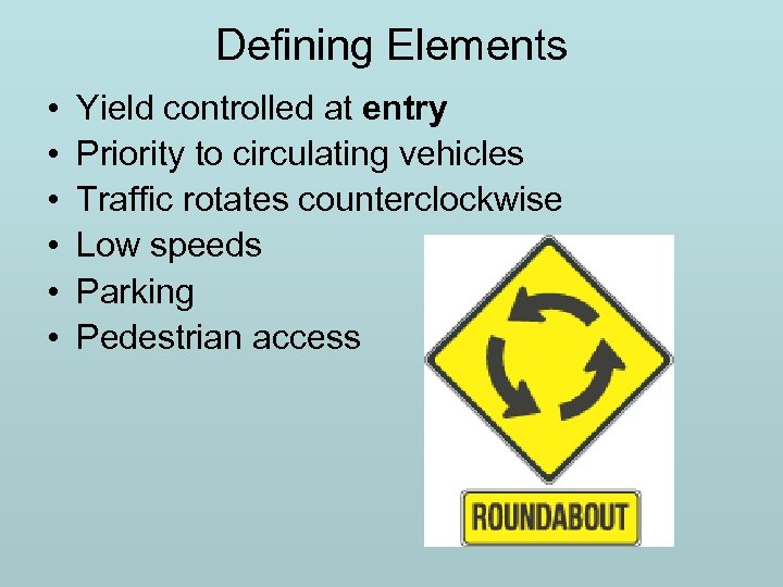 Defining Elements • • • Yield controlled at entry Priority to circulating vehicles Traffic