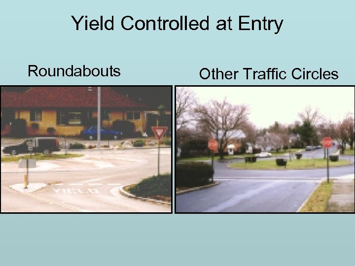 Yield Controlled at Entry Roundabouts Other Traffic Circles 