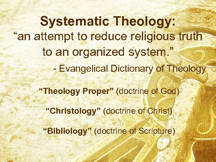 Systematic Theology: “an attempt to reduce religious truth to an organized system. ” -